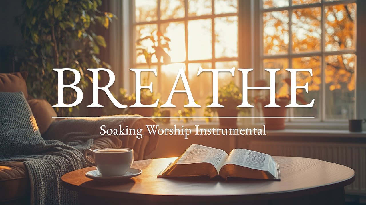 BREATHE - Soaking Worship Music for Prayer & Devotional | Piano Instrumental