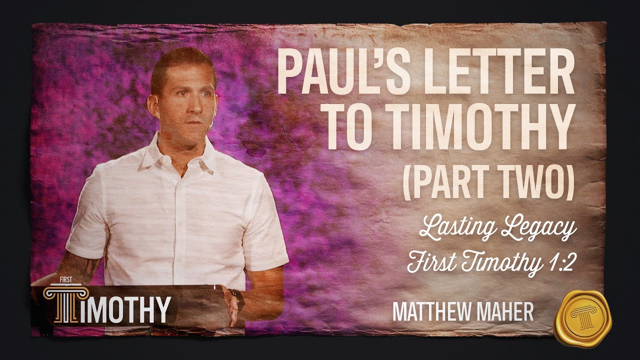 Paul's Letter To Timothy (Part 2) | Lasting Legacy (1 Timothy 1:2) | Matthew Maher | Landmark Church