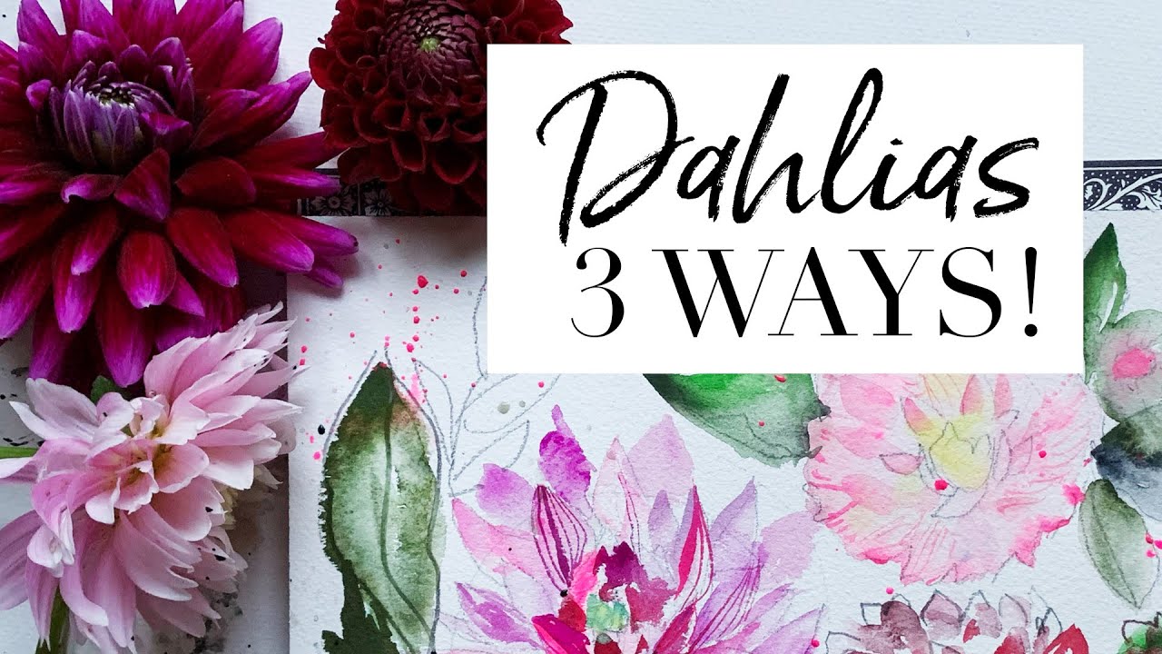 Don't Be Scared of Painting Dahlia Flowers - Watercolor Dahlias 3 Ways