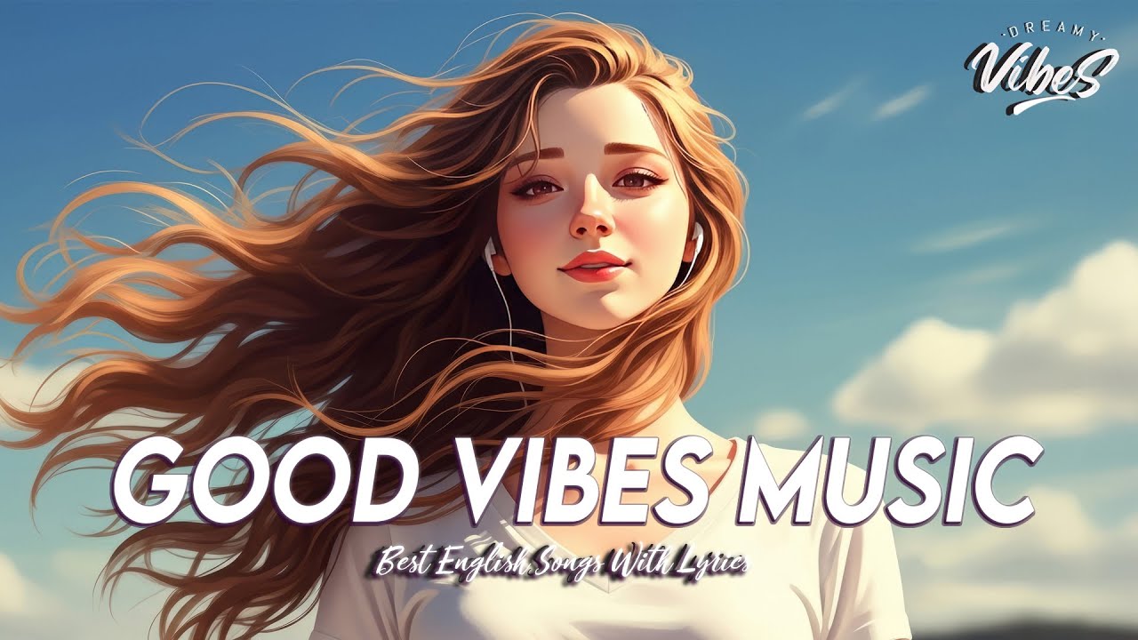 Good Vibes Music 🌈 Top 100 Chill Out Songs Playlist | Latest English Songs With Lyrics