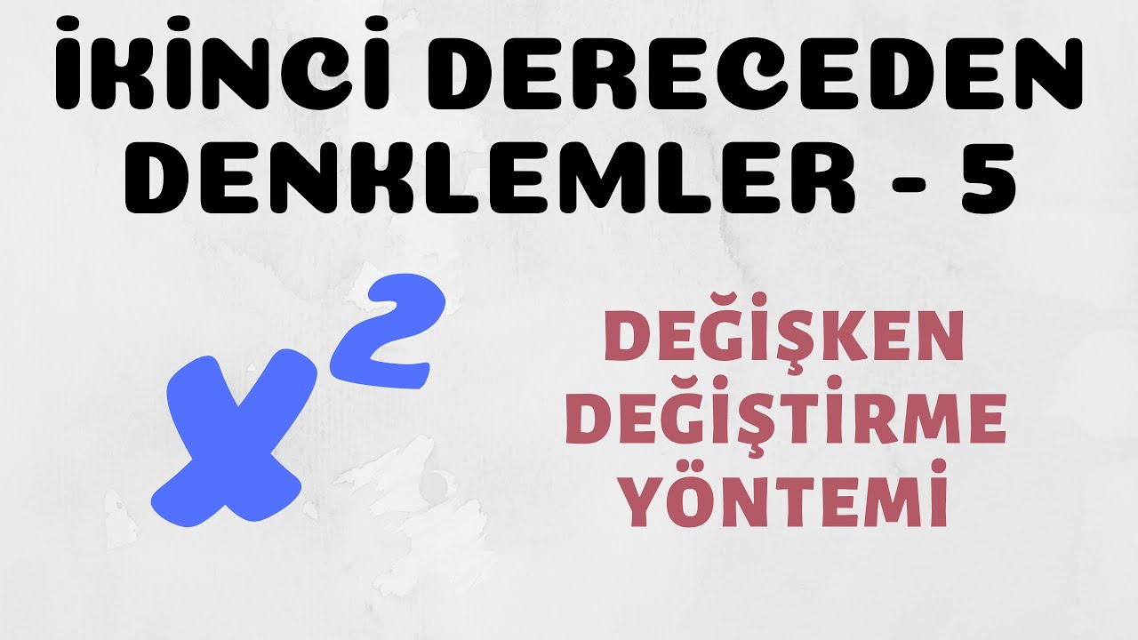 İkinci Dereceden Denklemler - 5 (Değişken Değiştirme Yöntemi)
