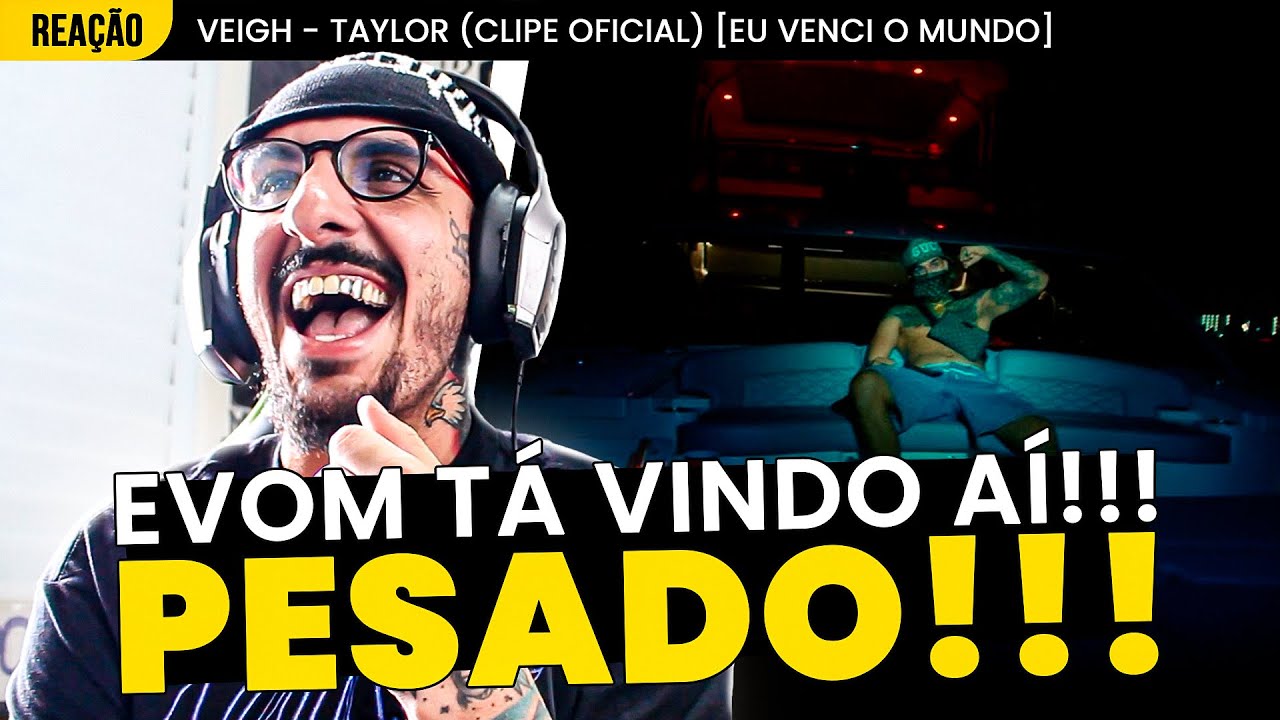 EVOM TÁ CHEGANDO!!! VEIGH - TAYLOR [REAÇÃO]