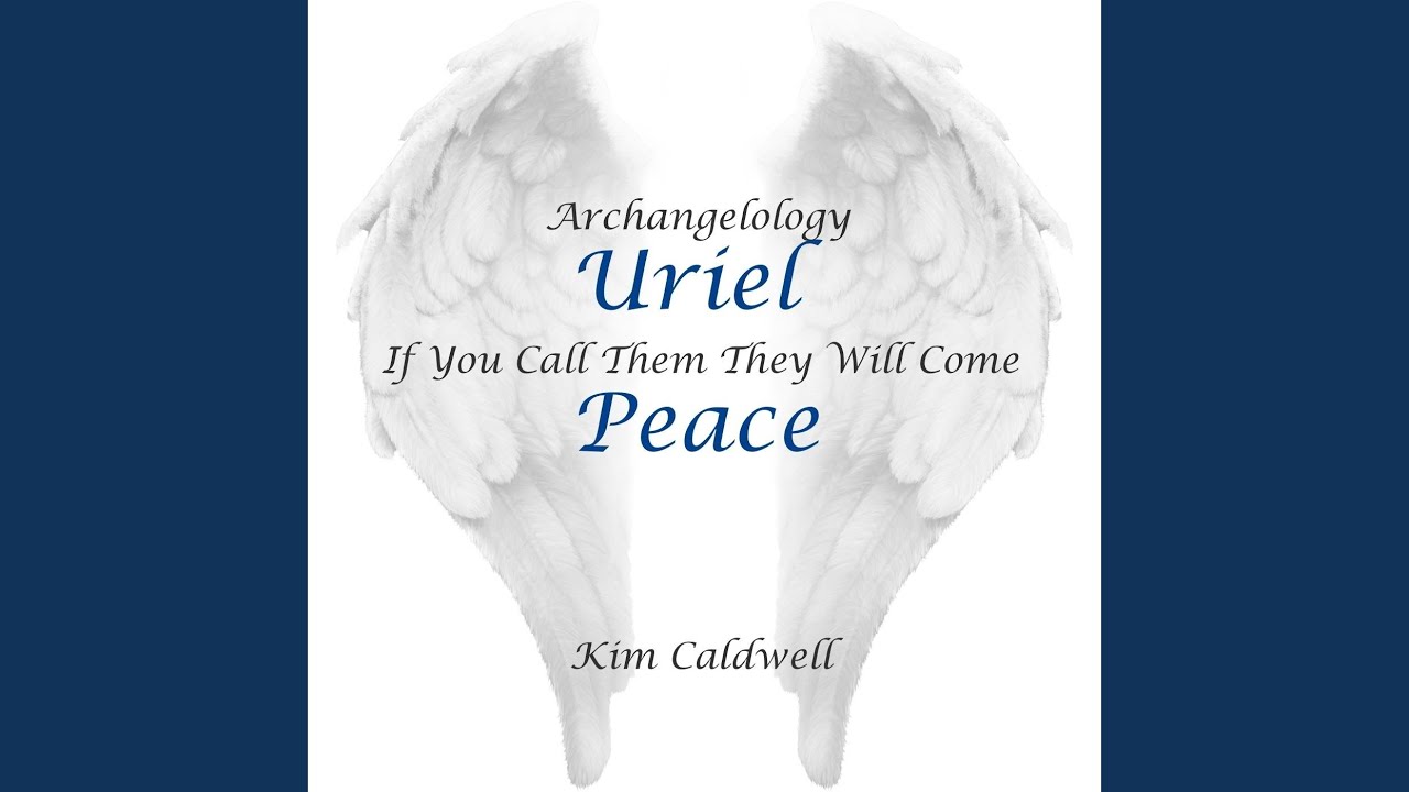 Archangelology Uriel: If You Call Them They Will Come, Peace