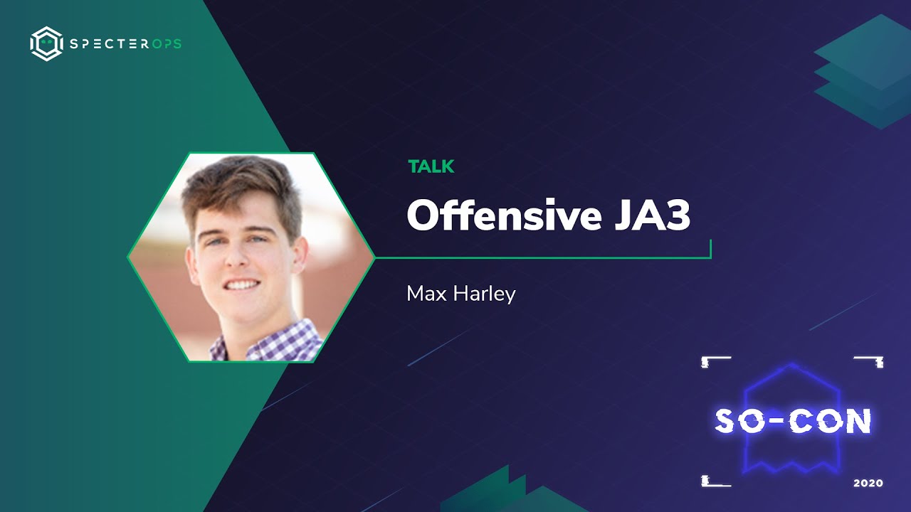 Offensive JA3 &ndash; Max Harley (SO-CON 2020)