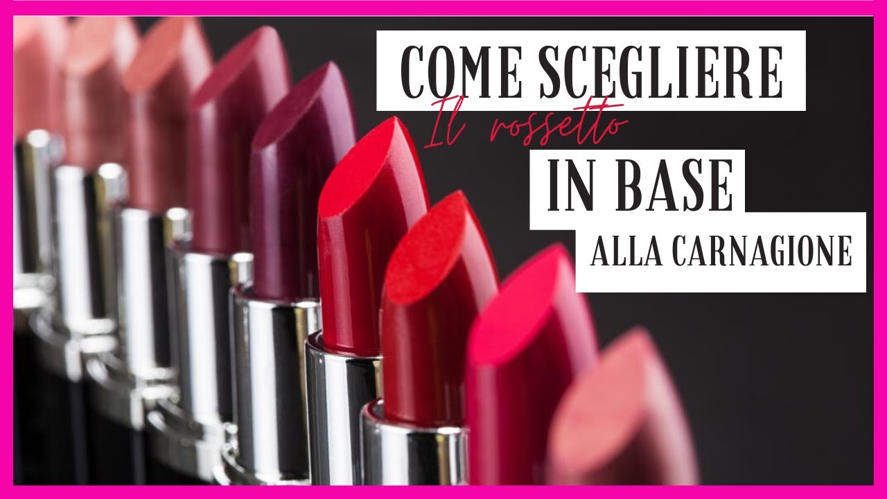 COME SCEGLIERE IL ROSSETTO GIUSTO || IN BASE ALLA CARNAGIONE
