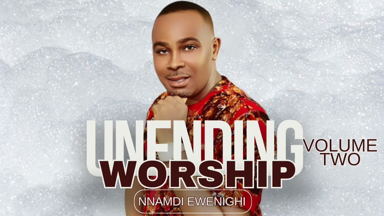 UNENDING WORSHIP (VOLUME 2)— NNAMDI EWENIGHI
