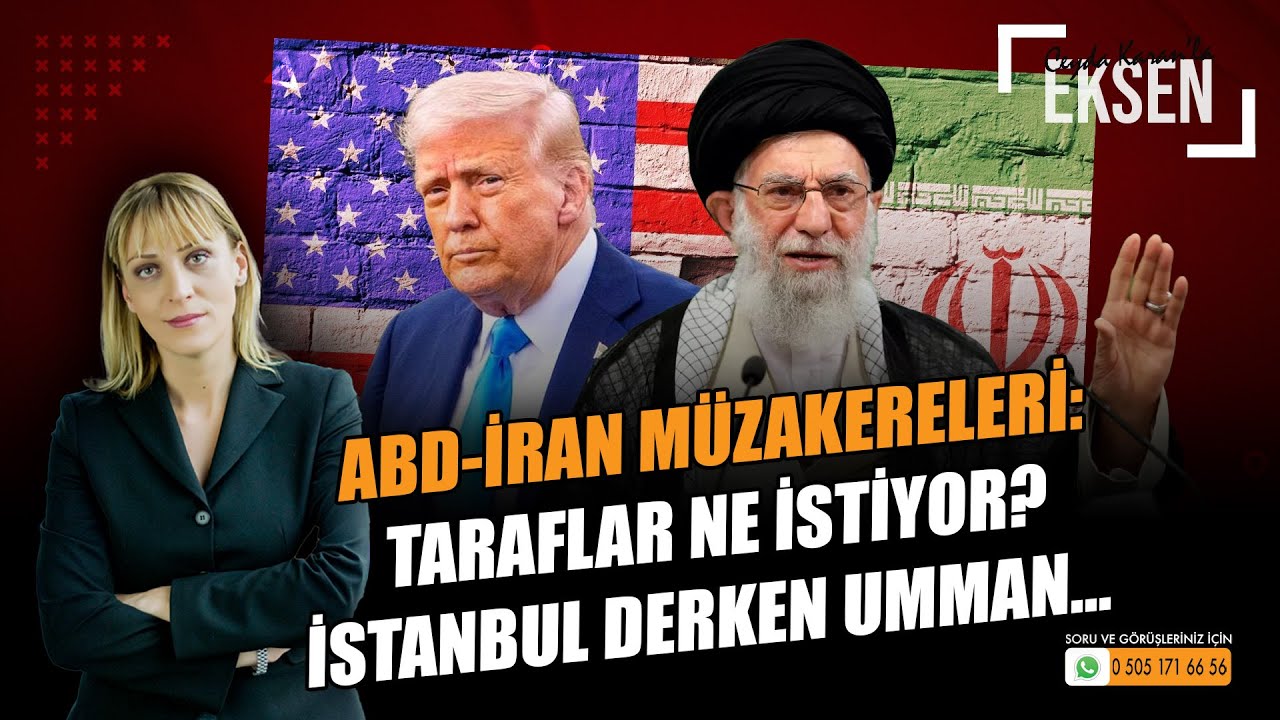 ABD-İran M&uuml;zakereleri: Taraflar Ne İstiyor? İstanbul Derken Umman...| EKSEN