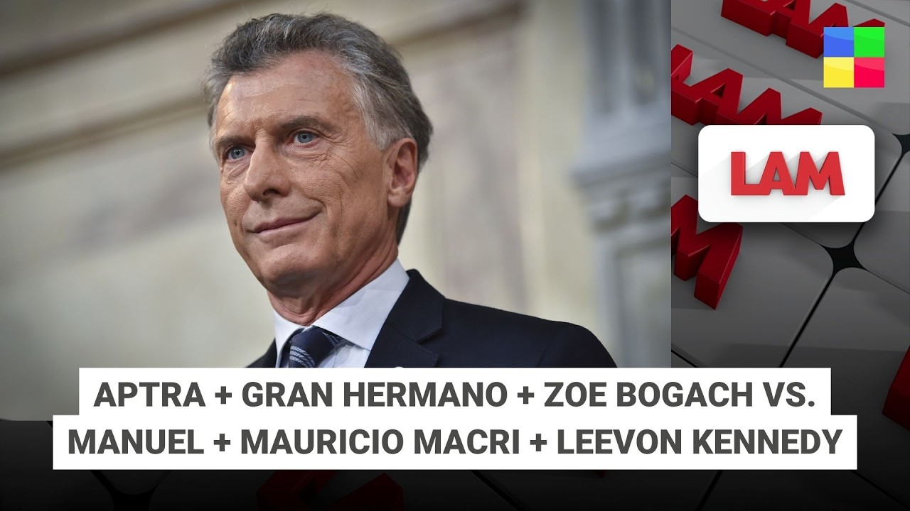 Aptra + Gran Hermano + Zoe Bogach vs. Manuel + Mauricio Macri #LAM | Programa completo (27/02/26)