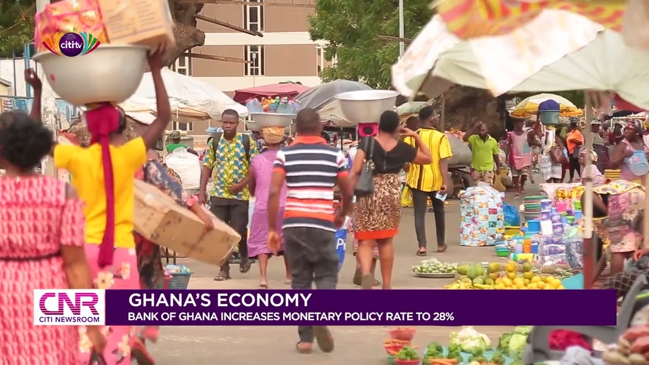 Ghana's Economy: Bank of Ghana increases monetary policy rate to 28% | Citi Newsroom