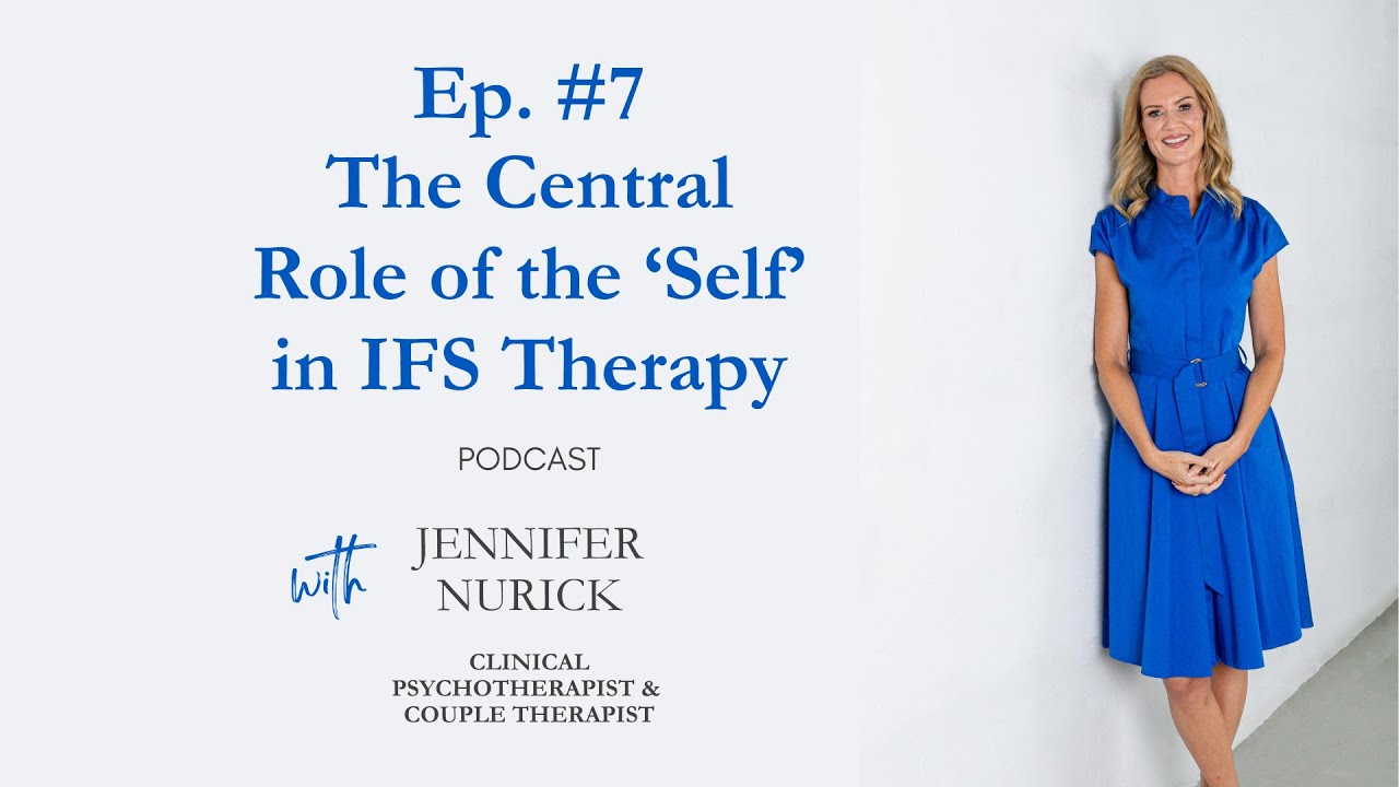 Podcast EP 7 - The Central Role of the 'Self' in IFS Therapy