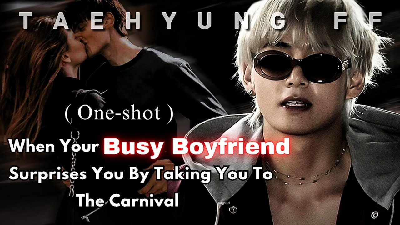 [ TAEHYUNG FF ] When Your Busy Boyfriend Surprises You By Taking You To The Carnival | ONESHOT