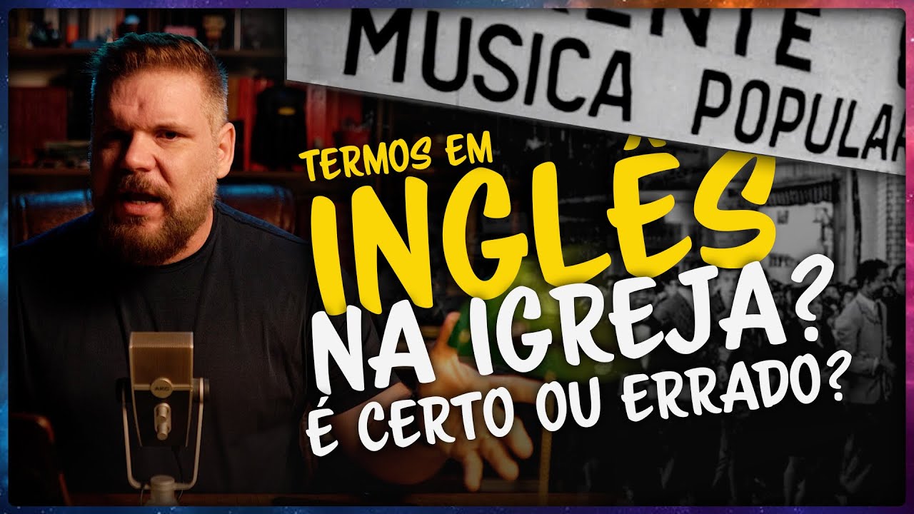 A POLÊMICA DO INGLÊS NA IGREJA - HERESIA, EXAGERO OU NORMAL?