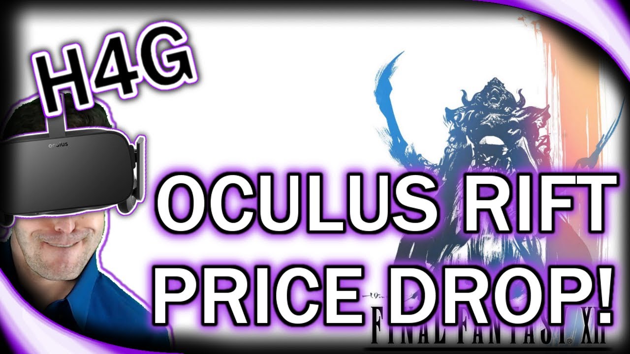 Oculus Rift Price Drop and FFXIV Being Attacked!  - Huntin 4 Game News