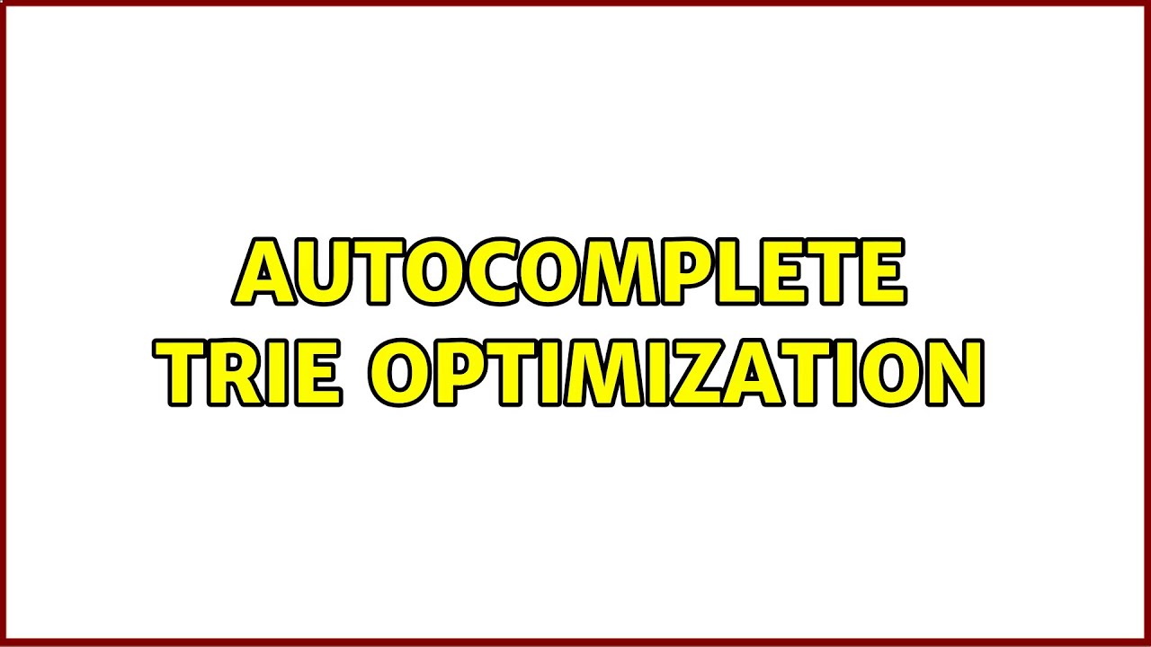 Autocomplete Trie Optimization (3 Solutions!!)