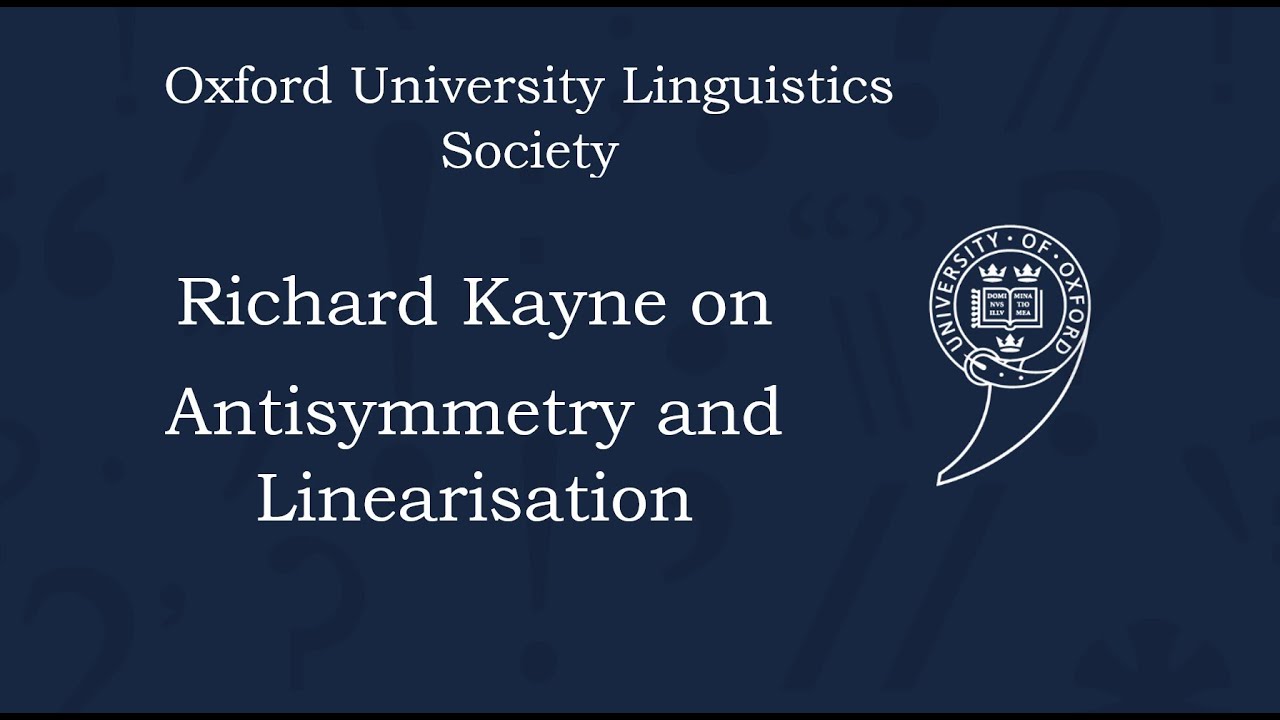 Professor Richard Kayne on Antisymmetry and Linearisation