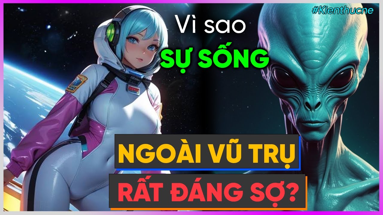 Tại sao Sự sống ngoài VŨ TRỤ RẤT ĐÁNG SỢ? [Dưa Leo DBTT]