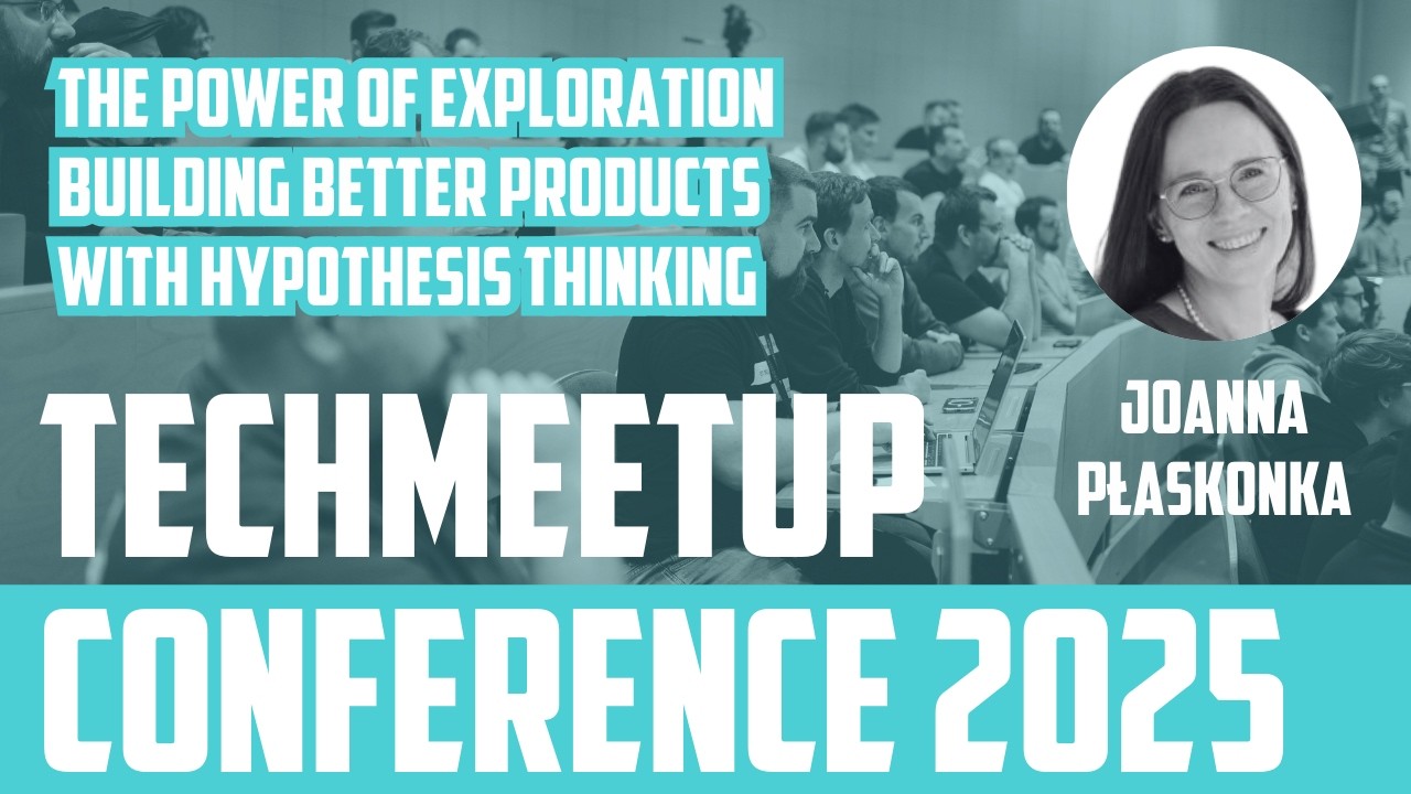 Joana Plaskonka | The Power of Exploration: Building Better Products with Hypothesis Thinking