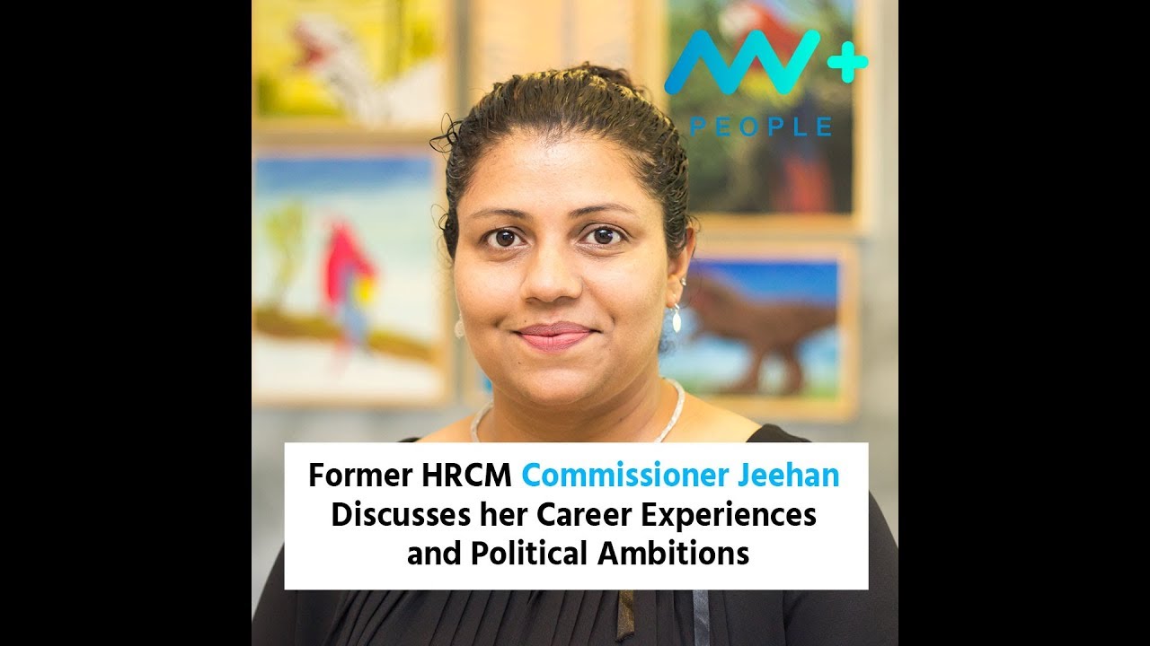 Former HRCM Commissioner Jeehan Discusses her Career Experiences and Political Ambitions