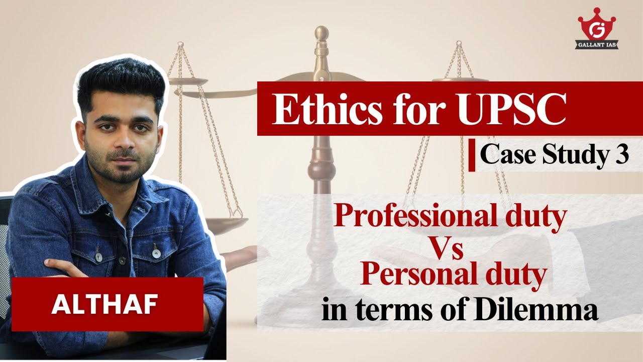 Professional duty Vs Personal duty in terms of dilemma | Case study | Ethics for UPSC | Gallant IAS