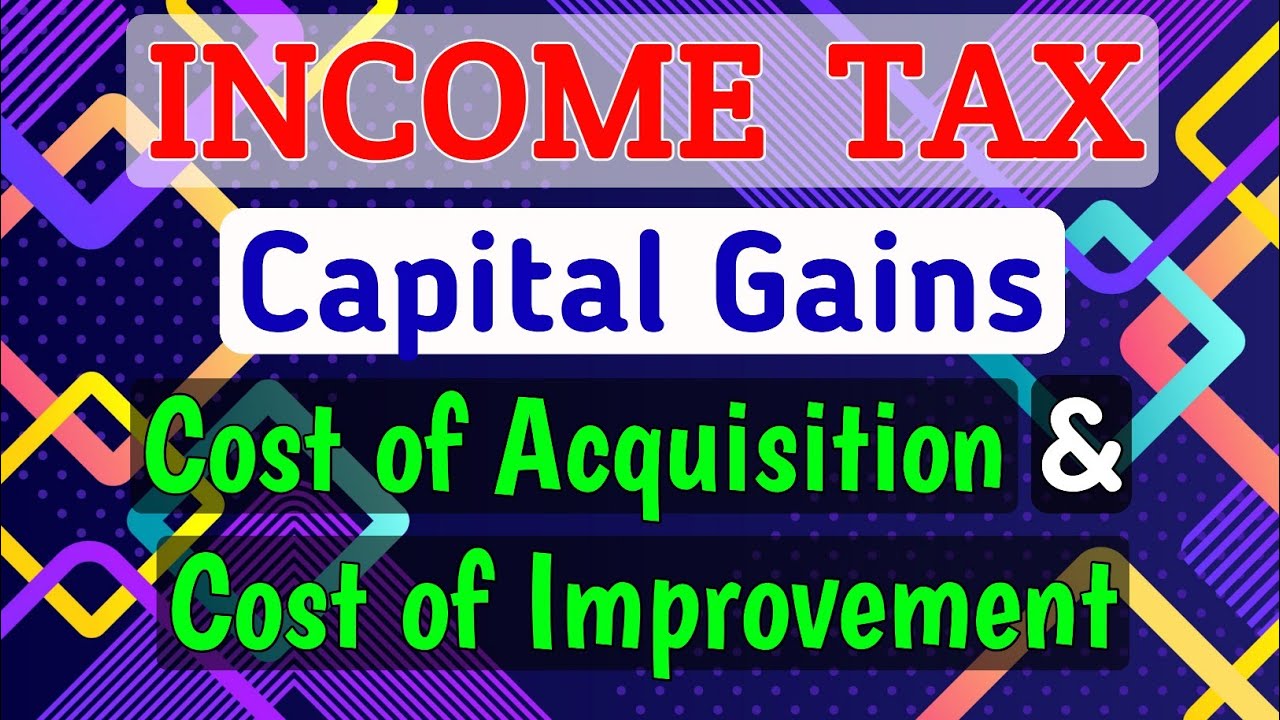 #3 CAPITAL GAINS || Cost of Acquisition | Cost of Improvement