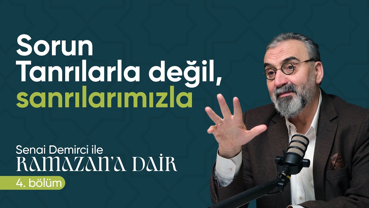 Sorun Tanrılarla değil, sanrılarımızla | Senai Demirci ile Ramazan'a Dair 4. Bölüm