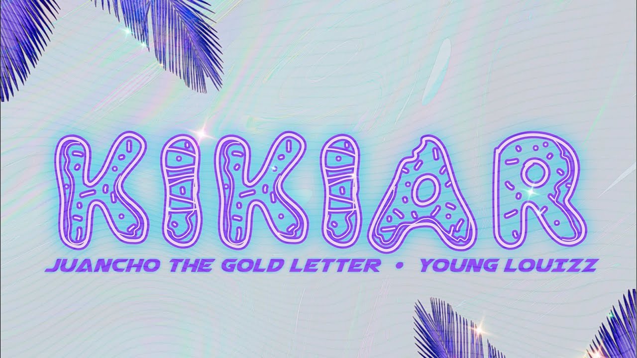 KIKIAR - Juancho The Gold Letter Featuring. Young Louizz (Oficial Audio)