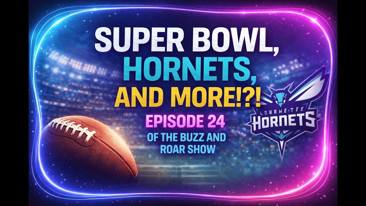 Super Bowl, Hornets, AND MORE!?!? Episode 24 of the Buzz And Roar Show! #foryou