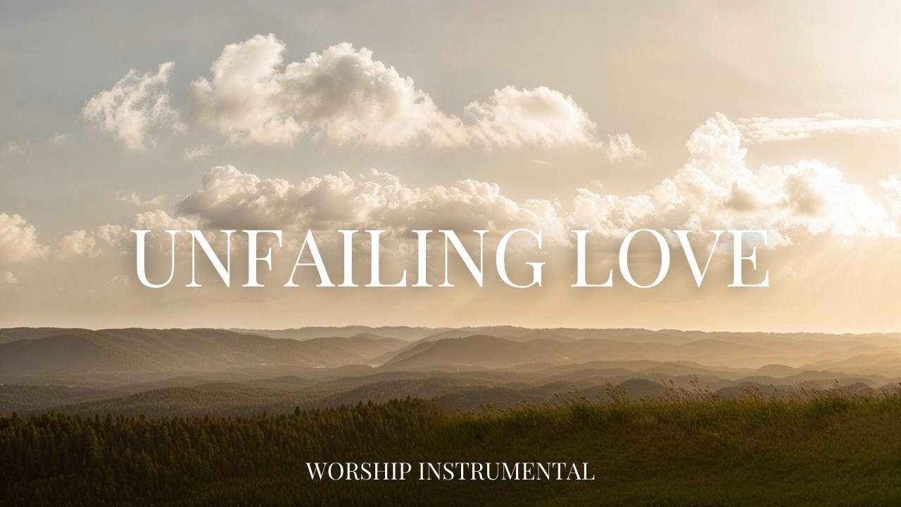 Unfailing Love l Instrumental Worship Music for Prayer