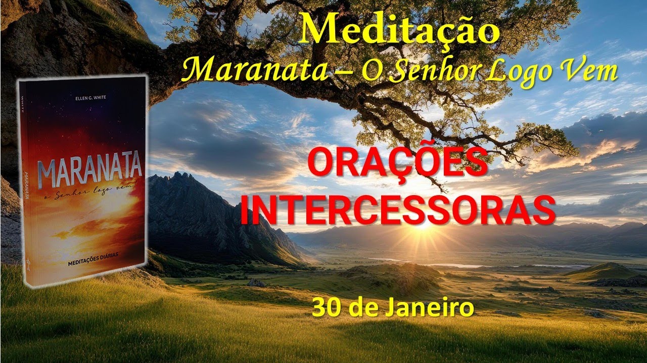 ORA&Ccedil;&Otilde;ES INTERCESSORAS - 30 de Janeiro / Medita&ccedil;&atilde;o Maranata &ndash; O Senhor Logo Vem