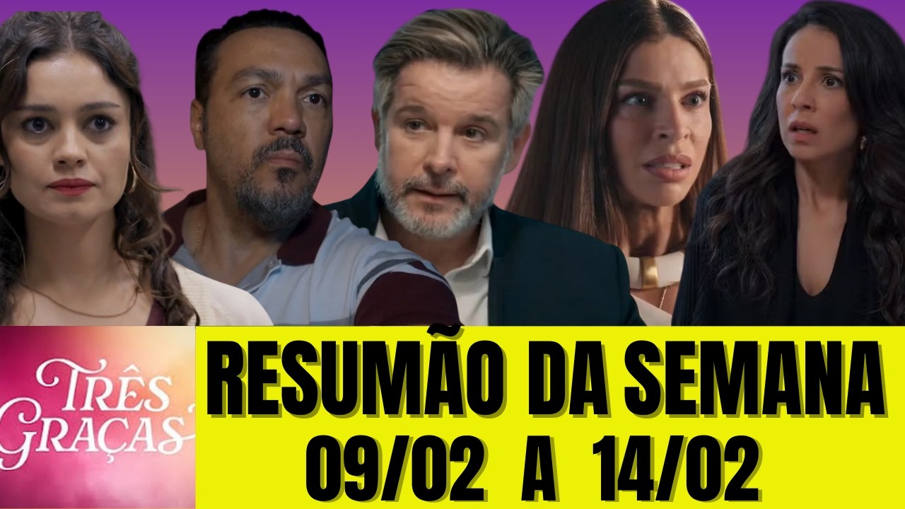 Resumo Semanal de TRÊS GRAÇAS 09/02 a 14/02
