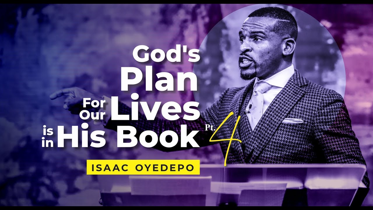 GOD'S PLAN FOR OUR LIVES IS IN HIS BOOK PT4 | ISAAC OYEDEPO