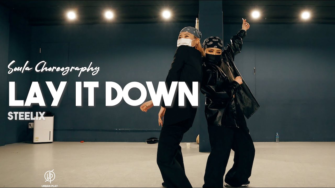 Lay It Down - Steelix / Soula Choreography / Urban Play Dance Academy