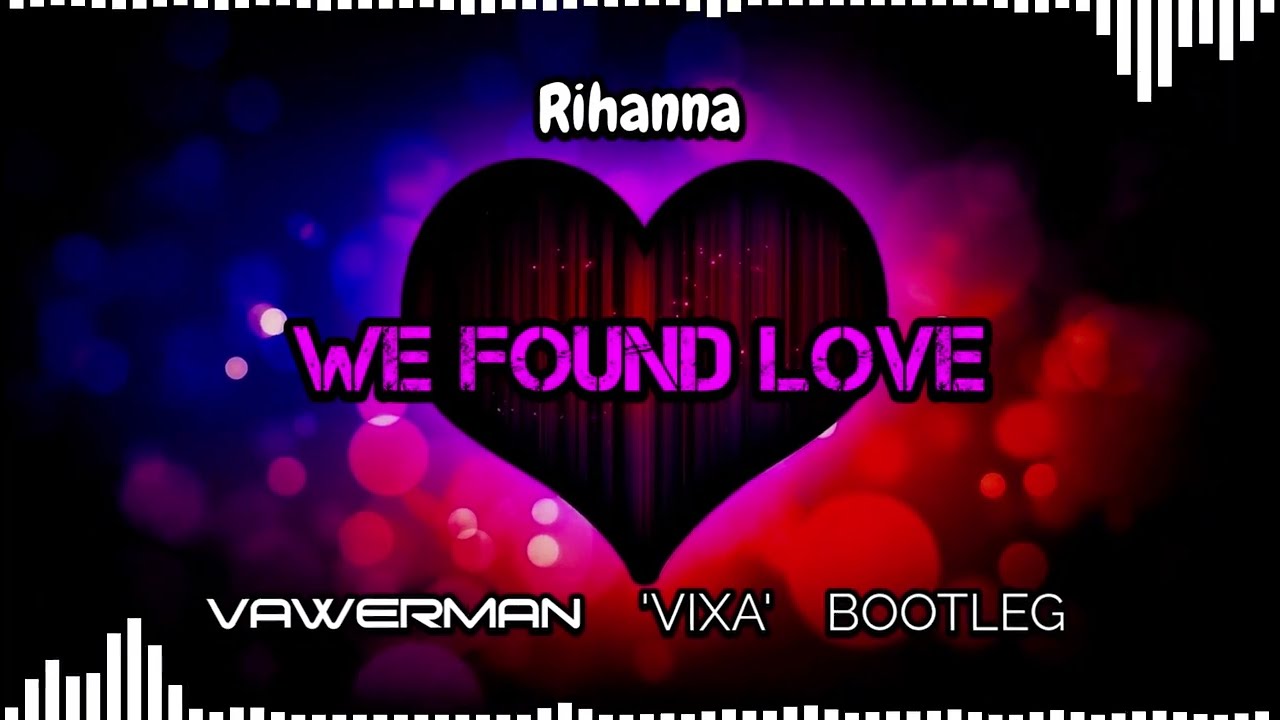 Rihanna - We Found Love (Vawerman 'VIXA' Bootleg)