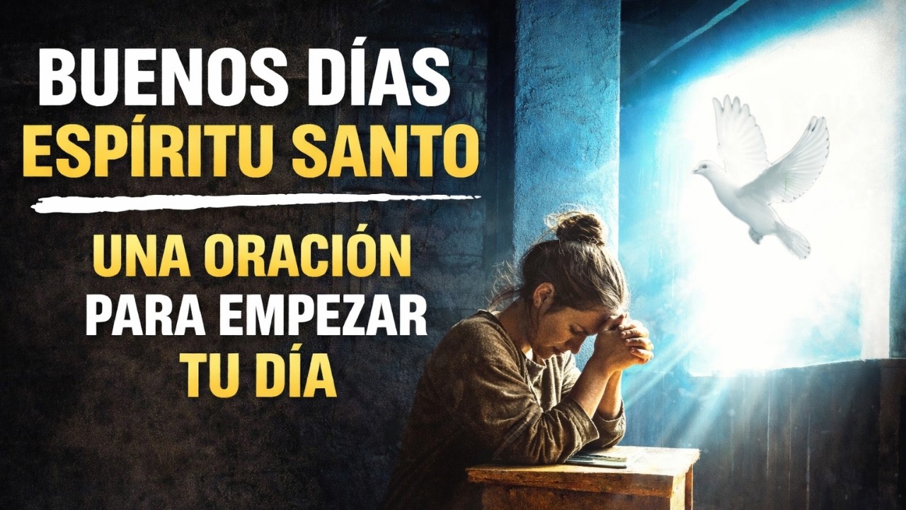 Invita al Espíritu Santo a tu Día  Poderosa Oración de la Mañana por Fuerza y Dirección