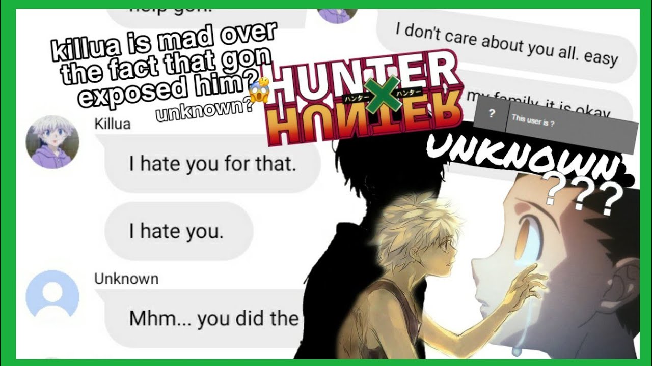 hxh texts - killua is mad over the fact that gon exposed him? unknown? PART 1 😭😭
