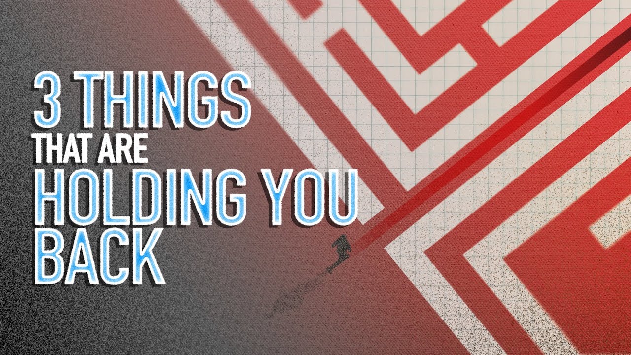 3 Things That Are Holding You Back