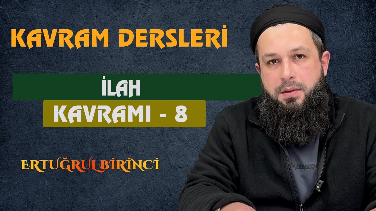 İLAH KAVRAMI - 8 | Kavram Dersleri - 68 | Ertuğrul BİRİNCİ