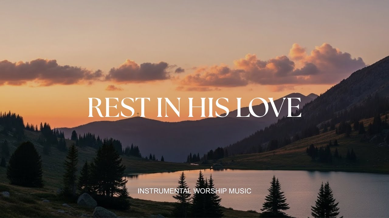 REST IN HIS LOVE  - Soaking worship instrumental , Prayer and Devotional