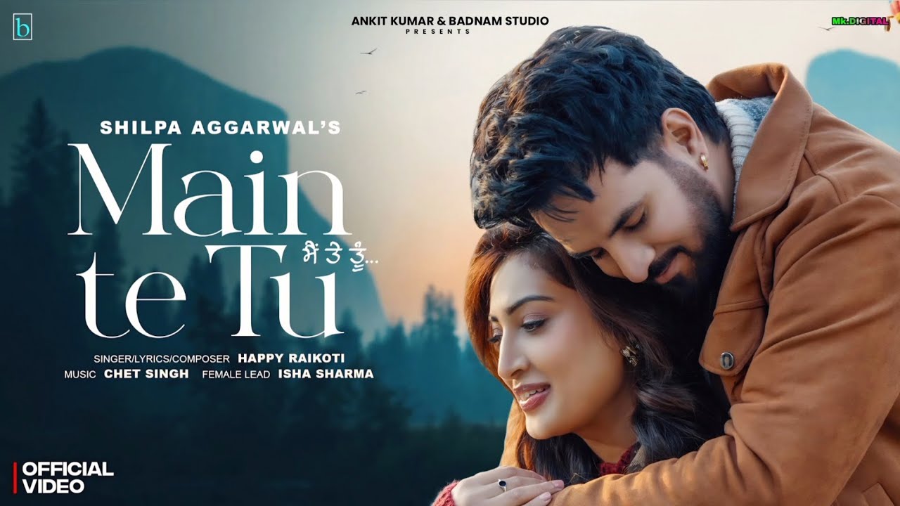Main Te Tu (Official Video) Happy Raikoti, Isha Sharma, Shilpa Aggarwal | Latest Punjabi Songs 2026