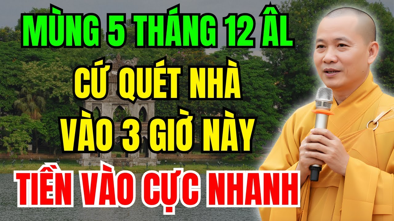 Mùng 5 Tháng 12 Âm Lịch: Quét Nhà Vào Đúng 3 Giờ Này - Tiền Vào Cực Nhanh, Lộc Đến Cực Nhiều