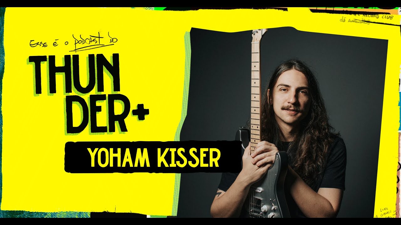 Ao Vivo - Podcast do Thunder - Yoham Kisser - 134