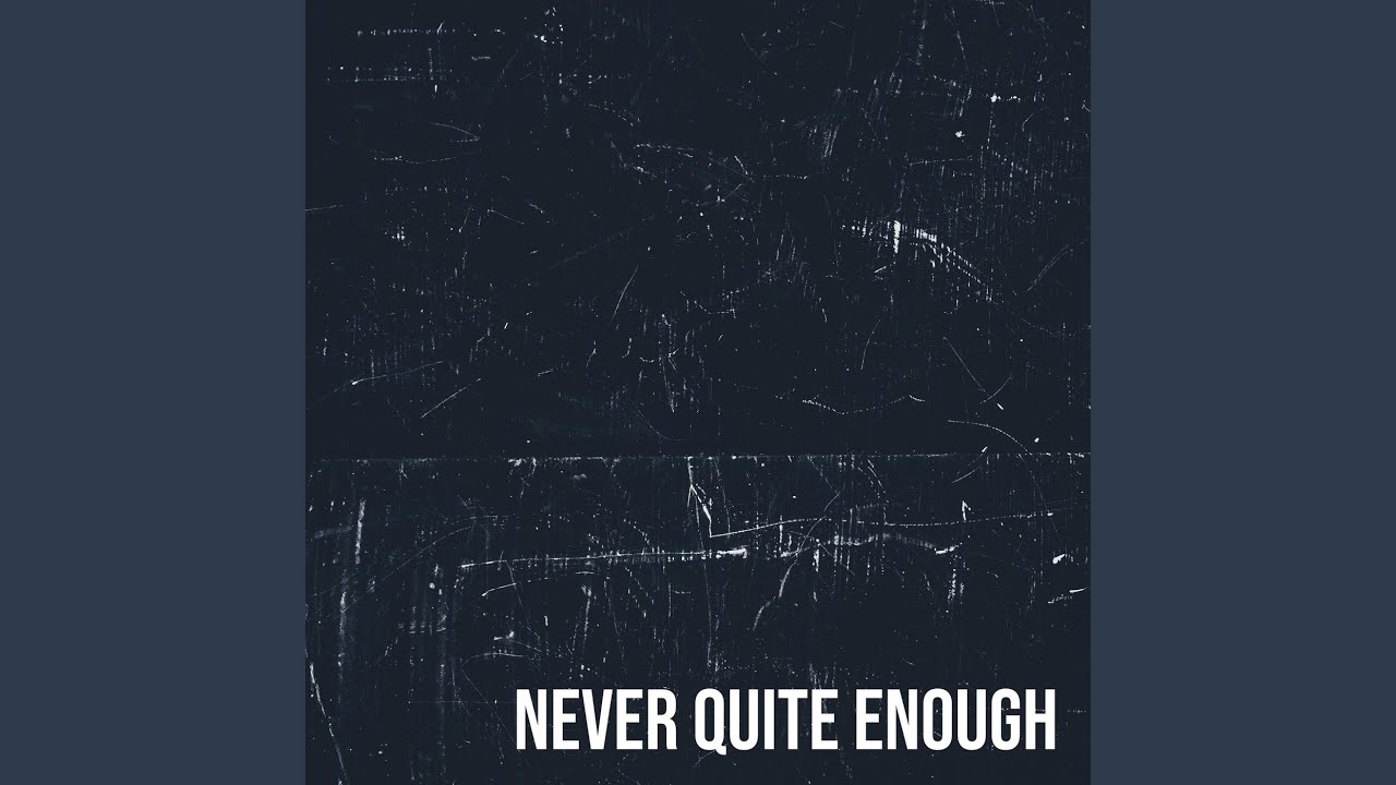 Never Quite Enough