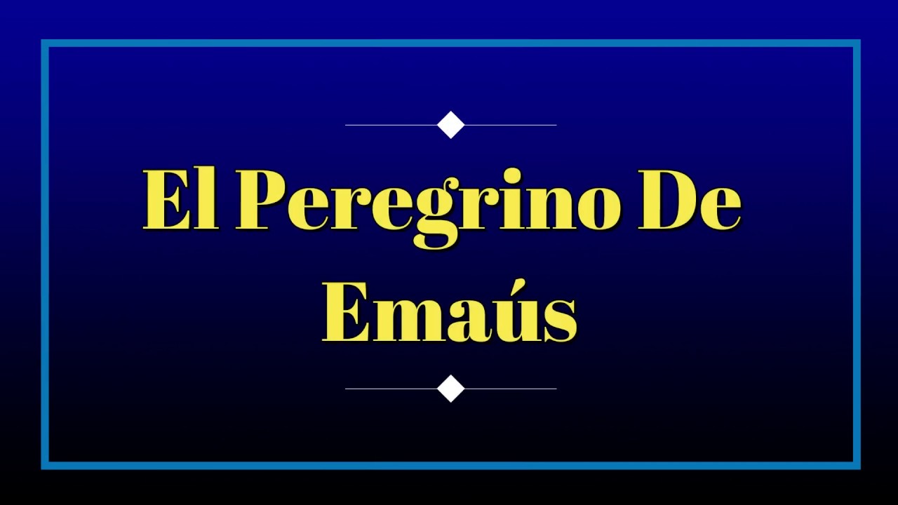 El Peregrino De Emaús. Música letra y acordes.