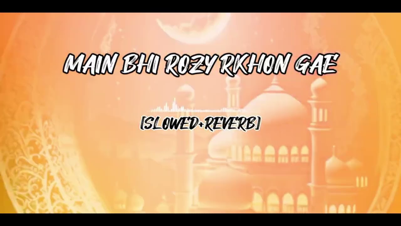 MAIN BHI ROZY RKHON GAE [ Slowed Reverb ] – The Most Heart-Touching Beautiful Naat Ever!