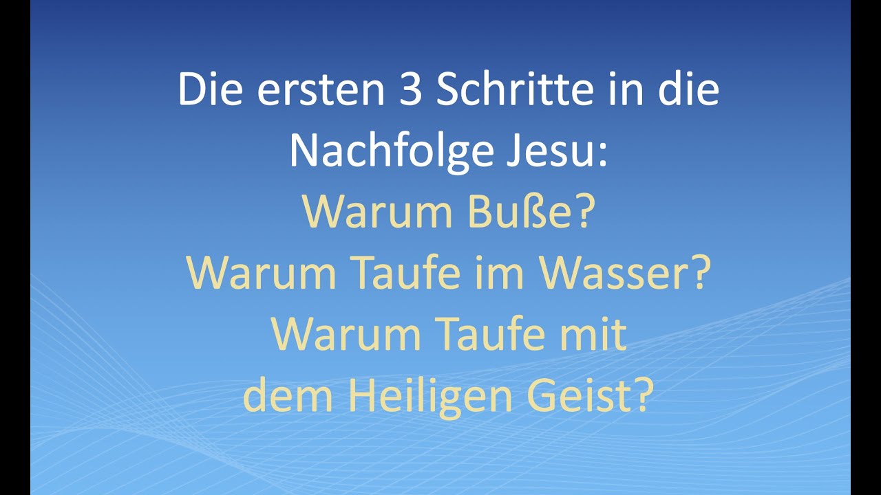 3 Schritte in die Nachfolge: Warum Buße? Warum Taufe im Wasser?Warum Taufe mit dem Heiligen Geist?