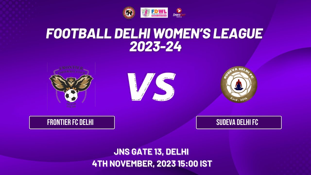 FOOTBALL DELHI WOMEN'S LEAGUE 2023-24 | FRONTIER FC DELHI VS SUDEVA DELHI FC |  MATCH 54