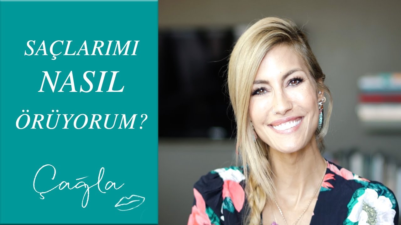 Çağla | Saçlarımı Nasıl Örüyorum? | Güzellik Bakım