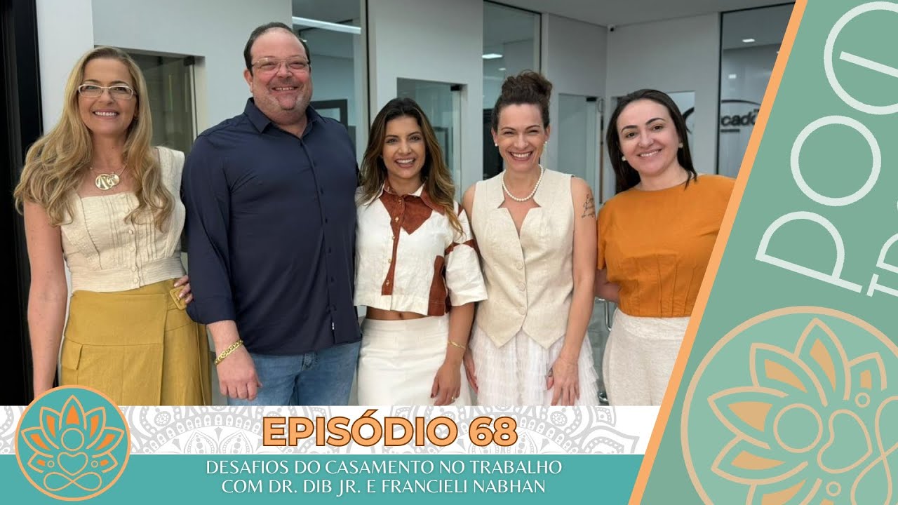 Pod Tratar?! - Episódio #68 - Desafios do casamento no trabalho com Dr. Dib Jr. e Francieli Nabhan