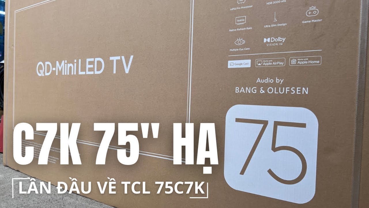 Trên Tay TCL Mini LED 75C7K – Lần Đầu Về Hàng, Giá RẺ BẤT NGỜ | Đánh Giá Từ Hình Ảnh Đến Âm Thanh