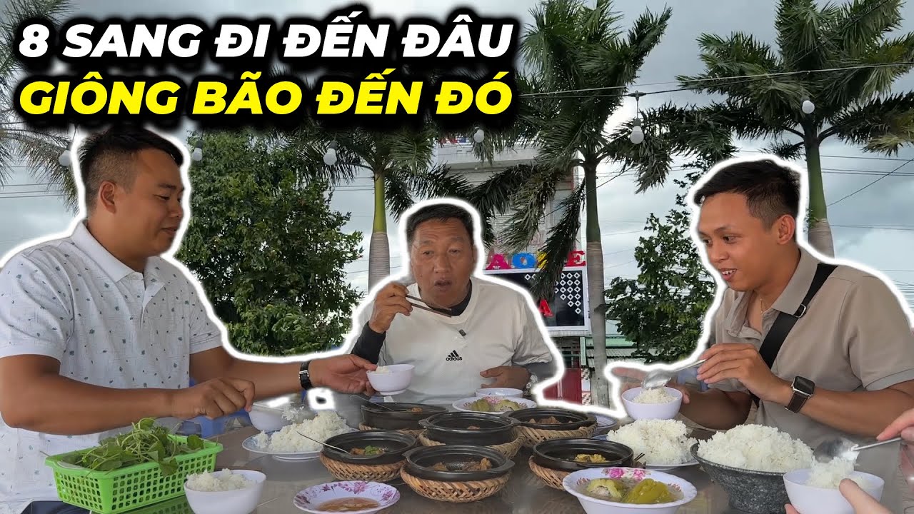 8 Sang đi đến đâu giông bão đến đó chưa kịp ăn đã gặp 